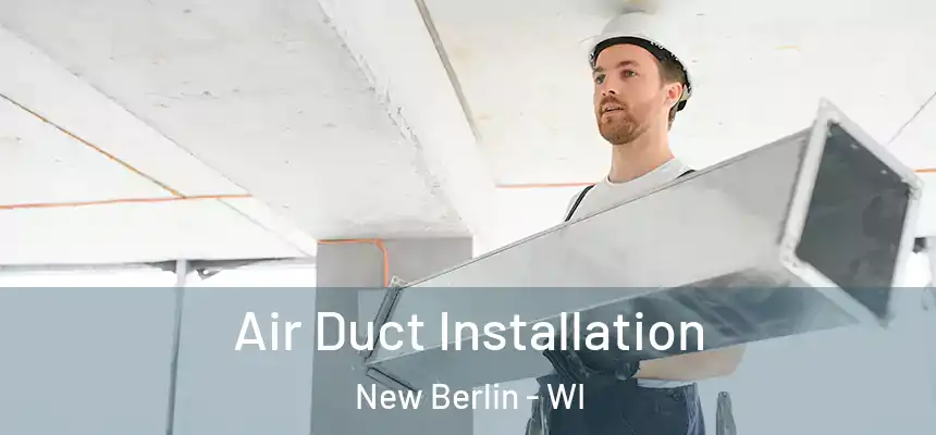 Air Duct Installation New Berlin - WI