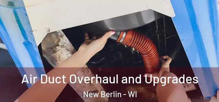  Air Duct Overhaul and Upgrades New Berlin - WI