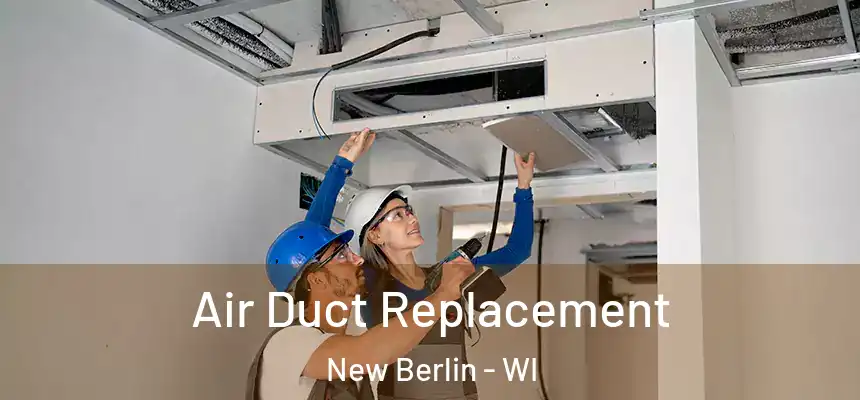  Air Duct Replacement New Berlin - WI