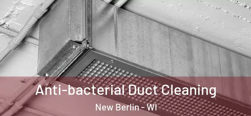  Anti-bacterial Duct Cleaning New Berlin - WI