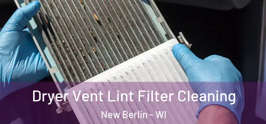  Dryer Vent Lint Filter Cleaning New Berlin - WI