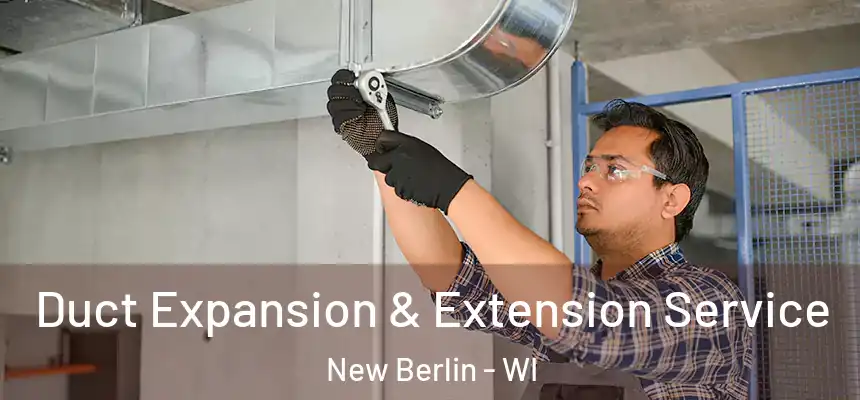  Duct Expansion & Extension Service New Berlin - WI