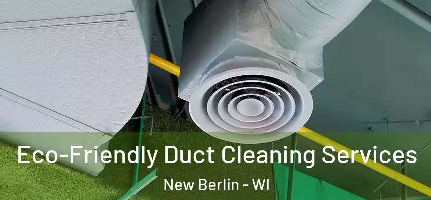 Eco-Friendly Duct Cleaning Services New Berlin - WI