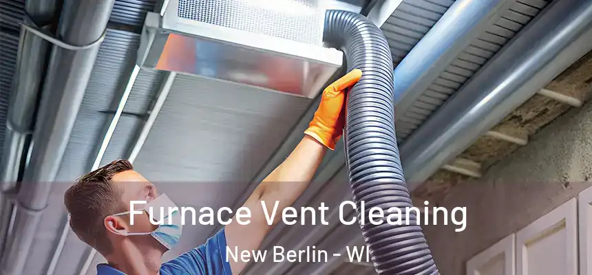 Furnace Vent Cleaning New Berlin - WI