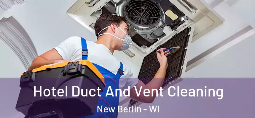  Hotel Duct And Vent Cleaning New Berlin - WI