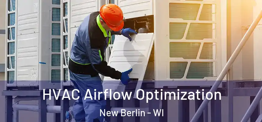  HVAC Airflow Optimization New Berlin - WI