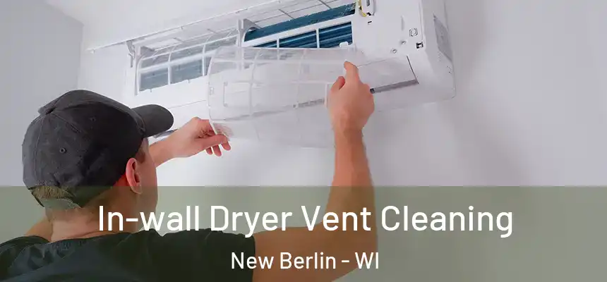  In-wall Dryer Vent Cleaning New Berlin - WI