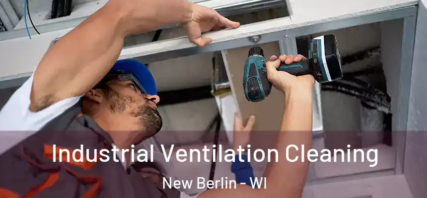 Industrial Ventilation Cleaning New Berlin - WI