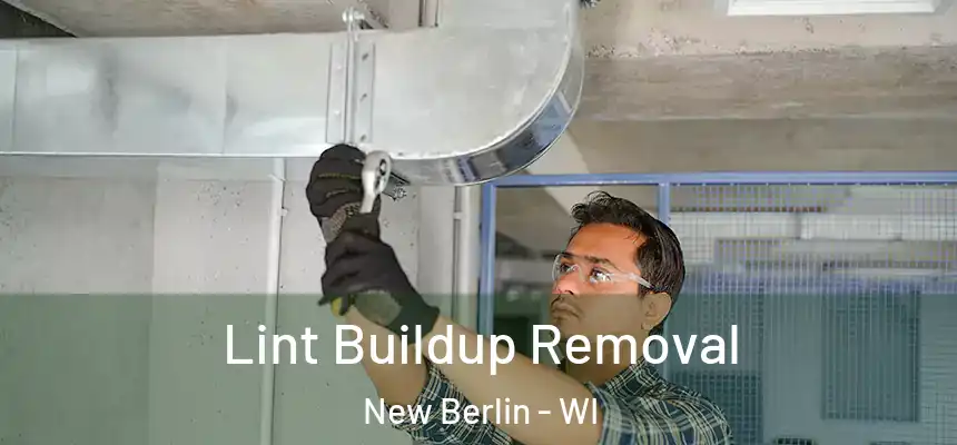 Lint Buildup Removal New Berlin - WI