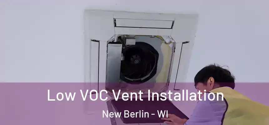 Low VOC Vent Installation New Berlin - WI