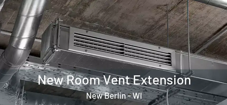 New Room Vent Extension New Berlin - WI