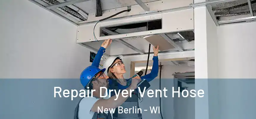 Repair Dryer Vent Hose New Berlin - WI