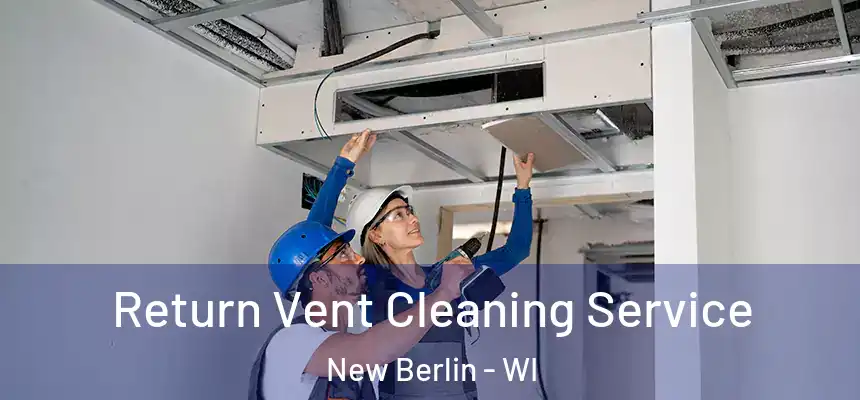  Return Vent Cleaning Service New Berlin - WI