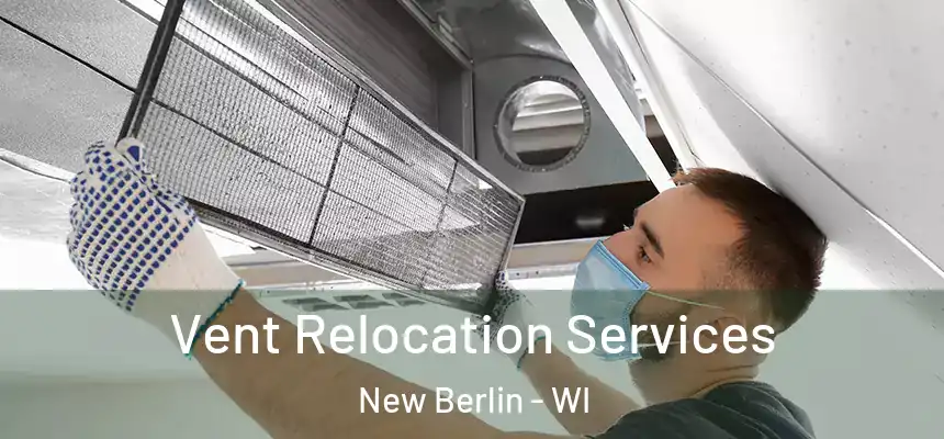  Vent Relocation Services New Berlin - WI