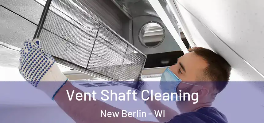 Vent Shaft Cleaning New Berlin - WI