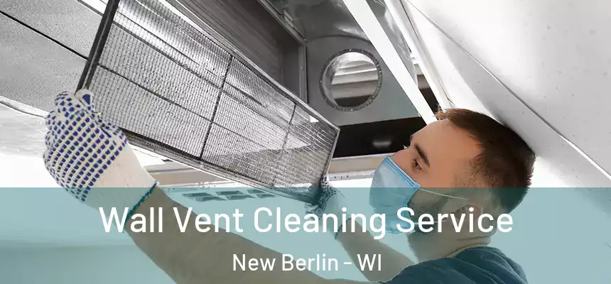 Wall Vent Cleaning Service New Berlin - WI