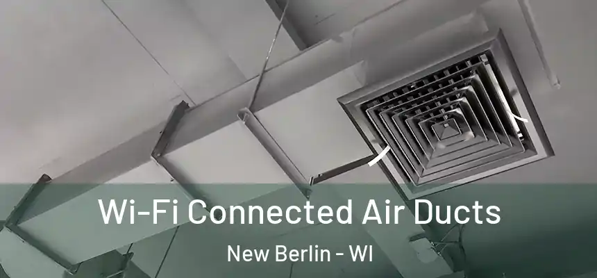  Wi-Fi Connected Air Ducts New Berlin - WI